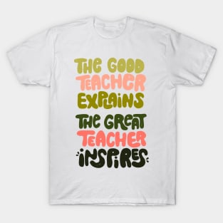 The good teacher explains, the great teacher inspires T-Shirt